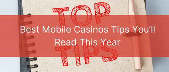 Geriausi mobiliųjų kazino patarimai, kuriuos perskaitysite šiais metais