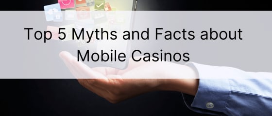5 populiariausi mitai ir faktai apie mobiliuosius kazino