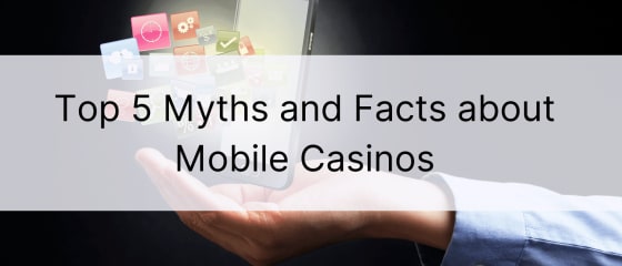 5 populiariausi mitai ir faktai apie mobiliuosius kazino