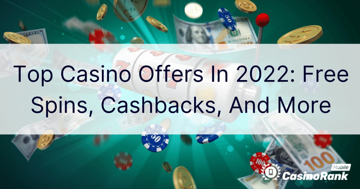 Populiariausi kazino pasiūlymai 2022 m.: nemokami sukimai, pinigų grąžinimai ir kt