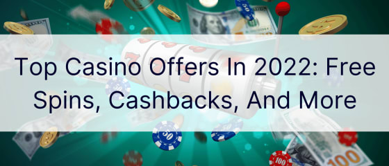 Populiariausi kazino pasiūlymai 2022 m.: nemokami sukimai, pinigų grąžinimai ir kt